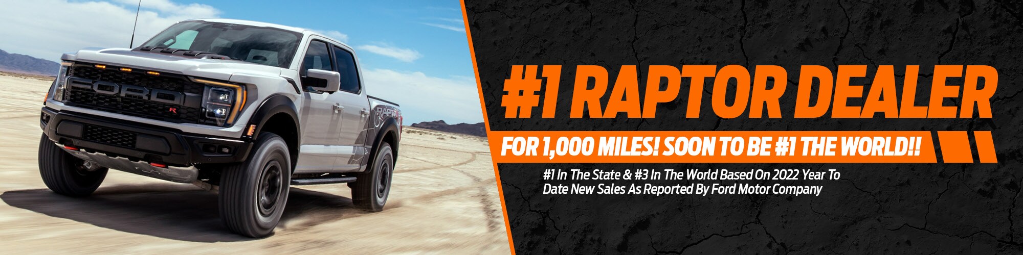 PLD120219 SEO Update Ford Raptor Banner.jpg Orange and black banner with a 2020 Ford Raptor featured on the left side with text saying #1 Raptor dealer for 1000 miles soon to be #1 in the world