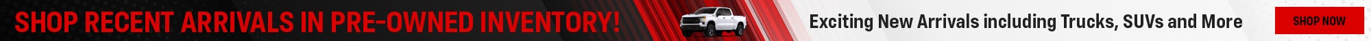 Shop Recent Arrivals in Pre-Owned Inventory! - Exciting New Arrivals including Trucks, SUVs and More - Shop Now