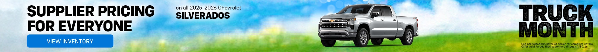 Supplier Pricing for Everyone - on all 2025-2026 Chevrolet Silverados - View Inventory - See participating Chevrolet dealer for complete details. Offer valid for qualified customers through 4/30/26.