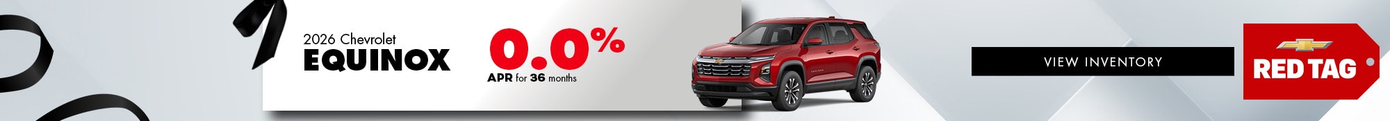 2026 Chevrolet Equinox - 0.0% APR for 36 months - 0.0% APR for 36 months for well-qualified buyers when financed w/GM Financial. Monthly payment is $27.78 for every $1000 you finance. Average example down payment is 10.0%. Not available with leases and some other offers. Must take new retail delivery by 12/01/2025. Truth in Lending Act Disclosure: Down payment will vary with APR and credit. For example, 0.0% APR with $2,500 down payment provides for 36 monthly payments of $27.78 per $1000 financed for qualified buyers. 2.9% APR for a term of 48 months corresponds to a monthly cost of $22.09 per $1000 financed. 6.8% APR for a term of 84 months corresponds to a monthly cost of $15 per $1000 financed. 5.9% APR for a term of 72 months corresponds to a monthly cost of $16.53 per $1000 financed. 3.9% APR for a term of 60 months corresponds to a monthly cost of $18.37 per $1000 financed. The rates described are for estimation purposes only; you may not be able to finance at this rate.