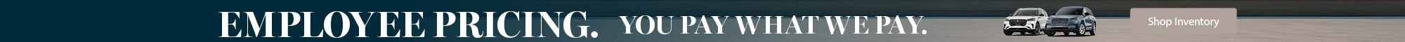 Employee Pricing. You Pay What We Pay. - Shop Inventory