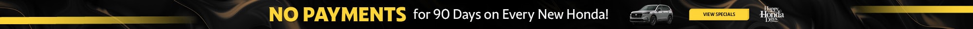 No Payments for 90 Days on Every New Honda! View Specials