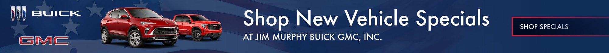 Shop New Vehicle Specials at Jim Murphy Buick GMC, INC.