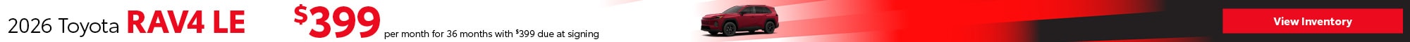 2026 Toyota RAV4 LE - $399 per month for 36 months with $399 due at signing - View Inventory