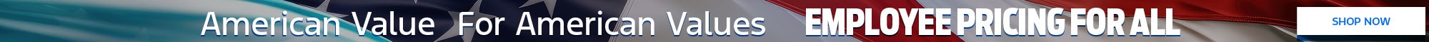 American Value - For American Values - Employee Pricing For All - Shop Now - Offer Exp 7/7/2026